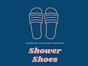 Barefoot Dialogue Presents: First Shower Shoes